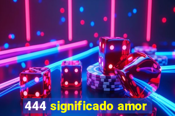 444 significado amor